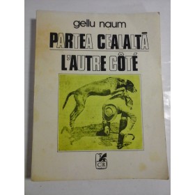 PARTEA  CEALALTA  *  L'AUTRE  COTE (editie bilingva romana-franceza)  -  GELU  NAUM